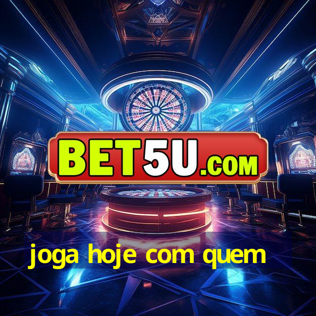 joga hoje com quem